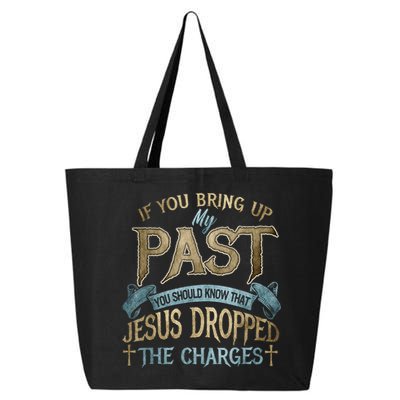 If You Bring Up My Past You Should Know That Jesus Dropped 25L Jumbo Tote