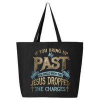If You Bring Up My Past You Should Know That Jesus Dropped 25L Jumbo Tote