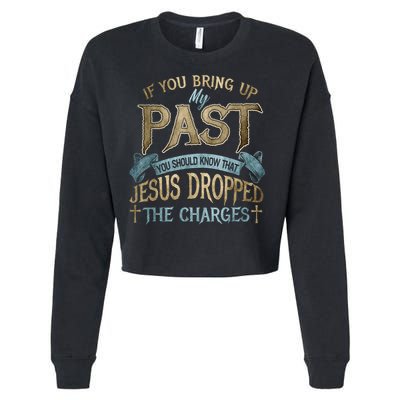 If You Bring Up My Past You Should Know That Jesus Dropped Cropped Pullover Crew