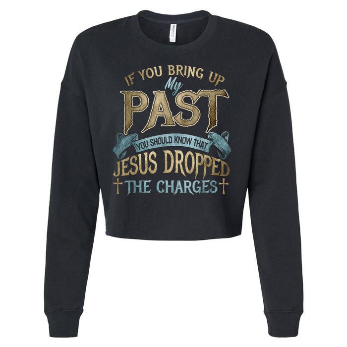 If You Bring Up My Past You Should Know That Jesus Dropped Cropped Pullover Crew