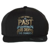 If You Bring Up My Past You Should Know That Jesus Dropped Wool Snapback Cap
