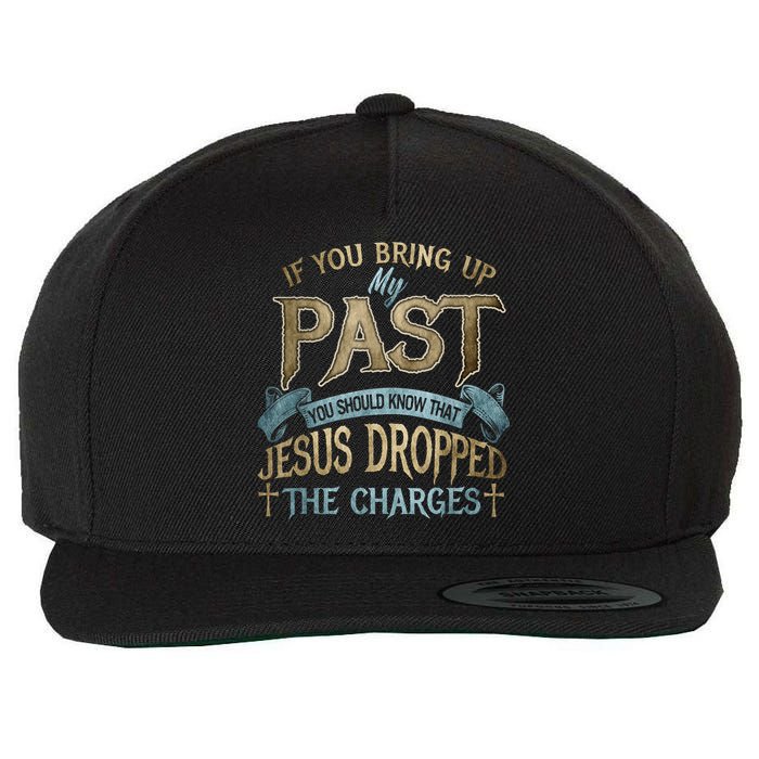 If You Bring Up My Past You Should Know That Jesus Dropped Wool Snapback Cap