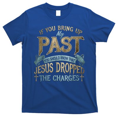 If You Bring Up My Past You Should Know That Jesus Dropped T-Shirt