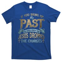 If You Bring Up My Past You Should Know That Jesus Dropped T-Shirt