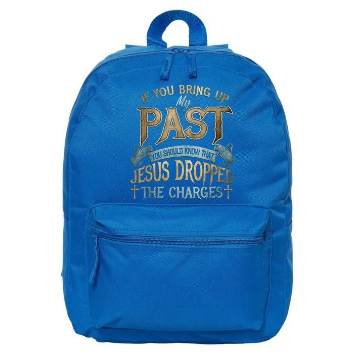 If You Bring Up My Past You Should Know That Jesus Dropped 16 in Basic Backpack