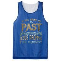 If You Bring Up My Past You Should Know That Jesus Dropped Mesh Reversible Basketball Jersey Tank