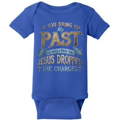 If You Bring Up My Past You Should Know That Jesus Dropped Baby Bodysuit