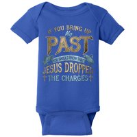 If You Bring Up My Past You Should Know That Jesus Dropped Baby Bodysuit