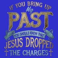 If You Bring Up My Past You Should Know That Jesus Dropped Baby Bodysuit
