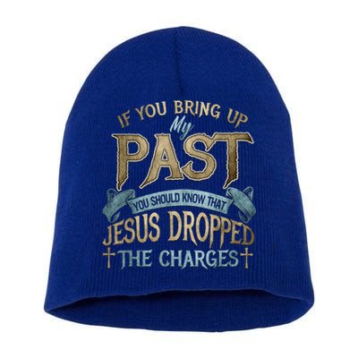 If You Bring Up My Past You Should Know That Jesus Dropped Short Acrylic Beanie