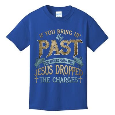 If You Bring Up My Past You Should Know That Jesus Dropped Kids T-Shirt
