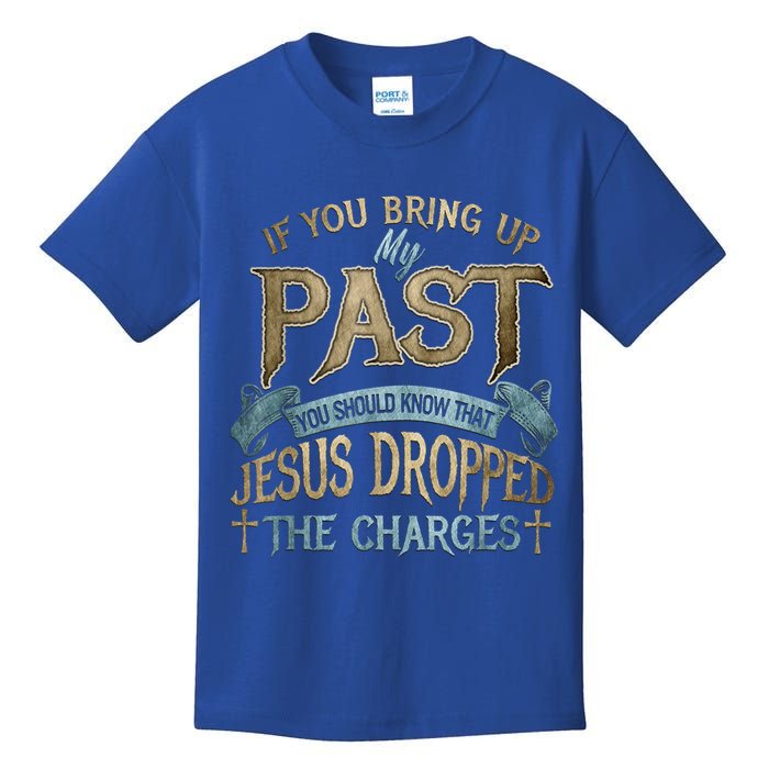 If You Bring Up My Past You Should Know That Jesus Dropped Kids T-Shirt