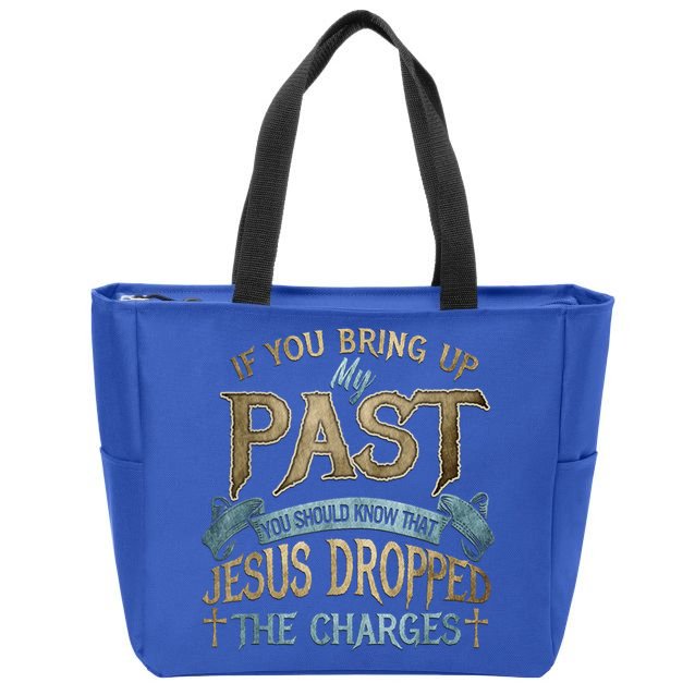 If You Bring Up My Past You Should Know That Jesus Dropped Zip Tote Bag