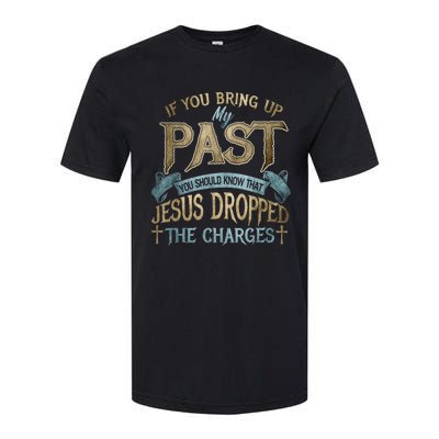 If You Bring Up My Past You Should Know That Jesus Dropped Softstyle® CVC T-Shirt