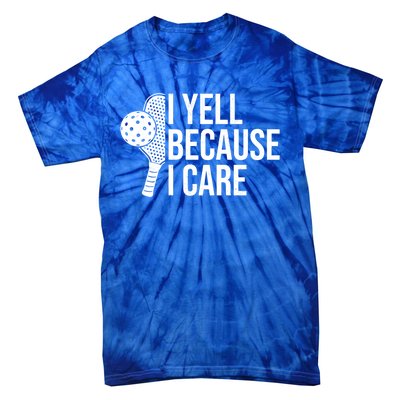 I Yell Because I Care Funny Pickleball Humor Dad Fathers Day Gift Tie-Dye T-Shirt