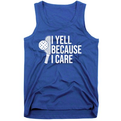 I Yell Because I Care Funny Pickleball Humor Dad Fathers Day Gift Tank Top