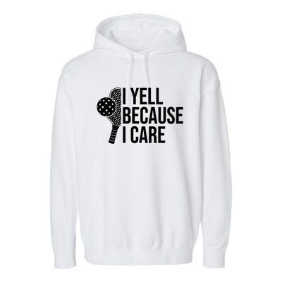 I Yell Because I Care Funny Pickleball Humor Dad Fathers Day Gift Garment-Dyed Fleece Hoodie