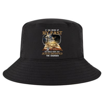 If You Bring Up My Past You Should Know That Jesus Dropped Cool Comfort Performance Bucket Hat