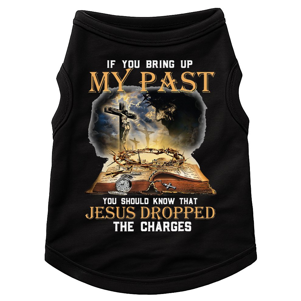 If You Bring Up My Past You Should Know That Jesus Dropped Doggie Tank