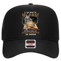 If You Bring Up My Past You Should Know That Jesus Dropped High Crown Mesh Back Trucker Hat