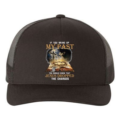 If You Bring Up My Past You Should Know That Jesus Dropped Yupoong Adult 5-Panel Trucker Hat