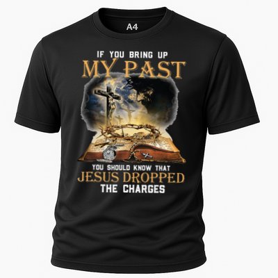 If You Bring Up My Past You Should Know That Jesus Dropped Cooling Performance Crew T-Shirt