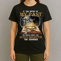 If You Bring Up My Past You Should Know That Jesus Dropped T-Shirt