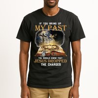 If You Bring Up My Past You Should Know That Jesus Dropped Tall T-Shirt