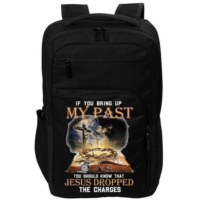 If You Bring Up My Past You Should Know That Jesus Dropped Impact Tech Backpack