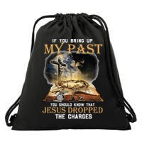 If You Bring Up My Past You Should Know That Jesus Dropped Drawstring Bag