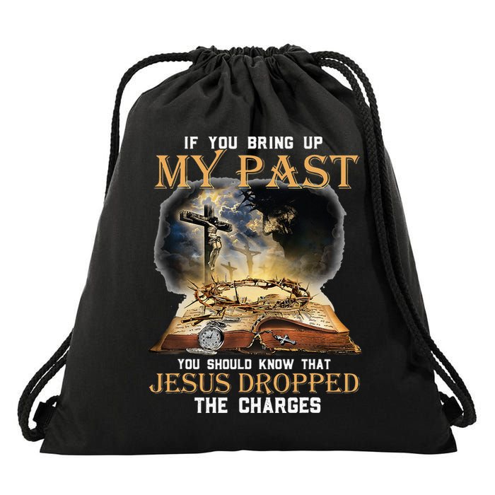 If You Bring Up My Past You Should Know That Jesus Dropped Drawstring Bag