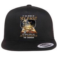 If You Bring Up My Past You Should Know That Jesus Dropped Flat Bill Trucker Hat