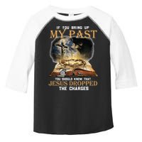 If You Bring Up My Past You Should Know That Jesus Dropped Toddler Fine Jersey T-Shirt