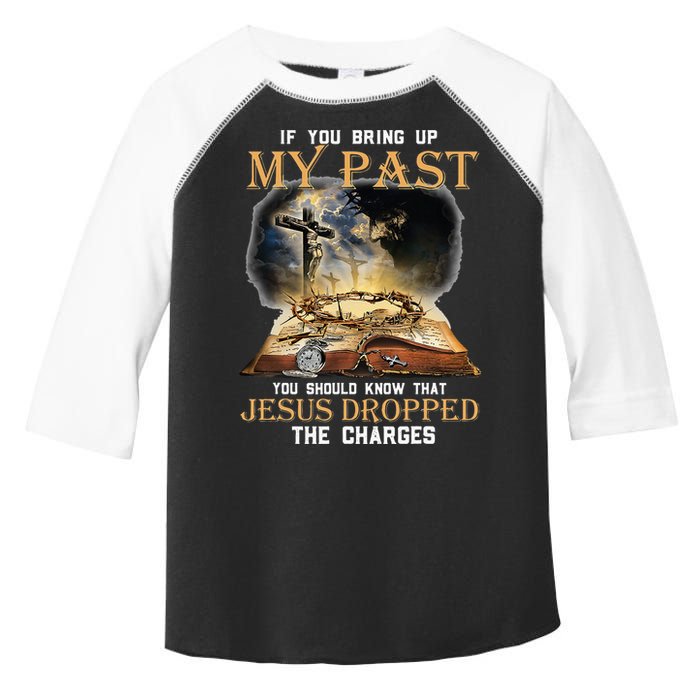 If You Bring Up My Past You Should Know That Jesus Dropped Toddler Fine Jersey T-Shirt