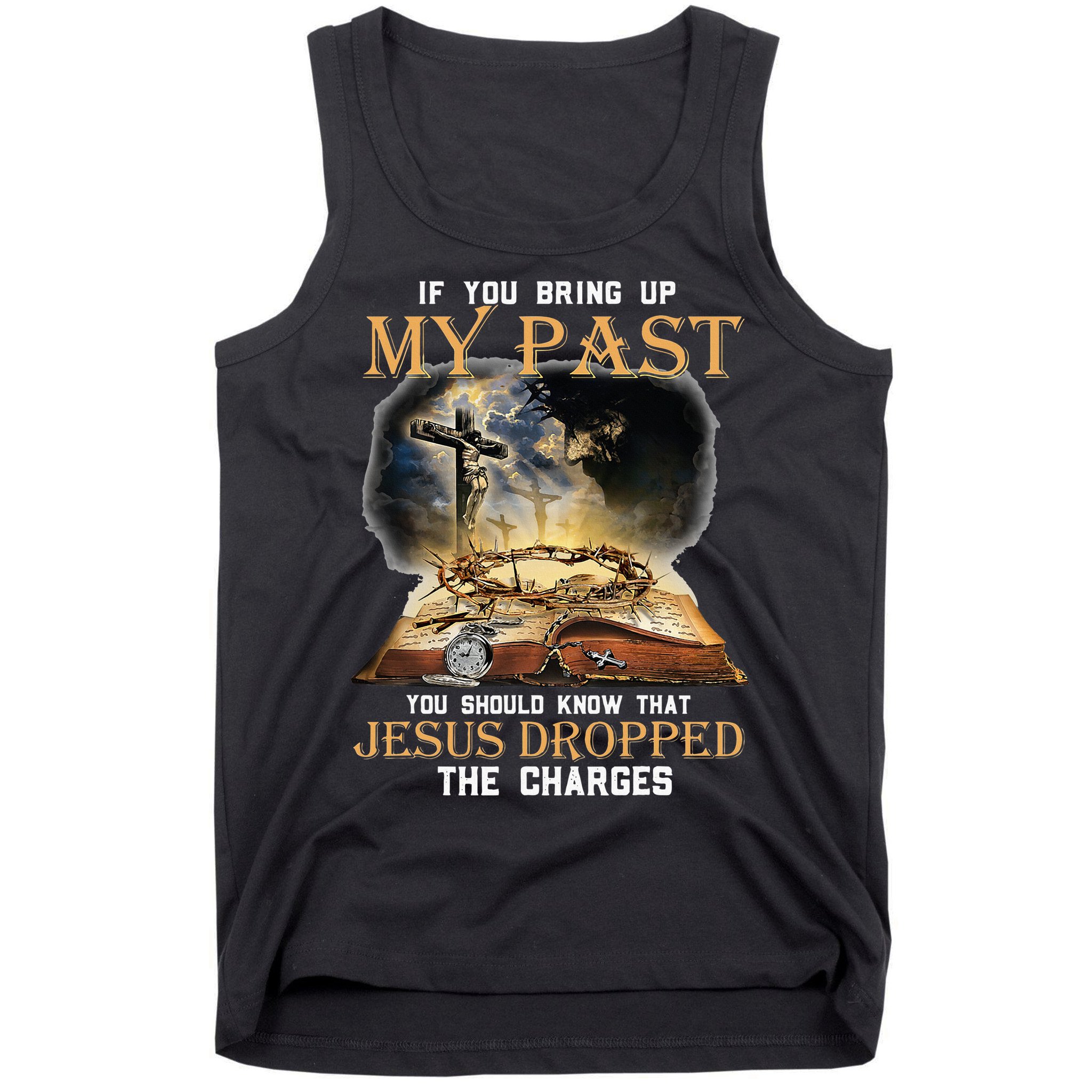 If You Bring Up My Past You Should Know That Jesus Dropped Tank Top