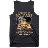 If You Bring Up My Past You Should Know That Jesus Dropped Tank Top