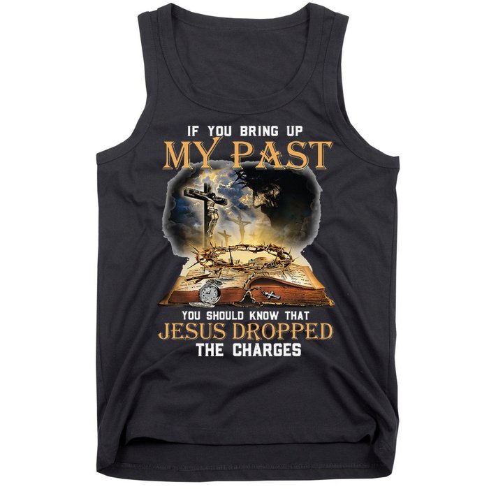 If You Bring Up My Past You Should Know That Jesus Dropped Tank Top