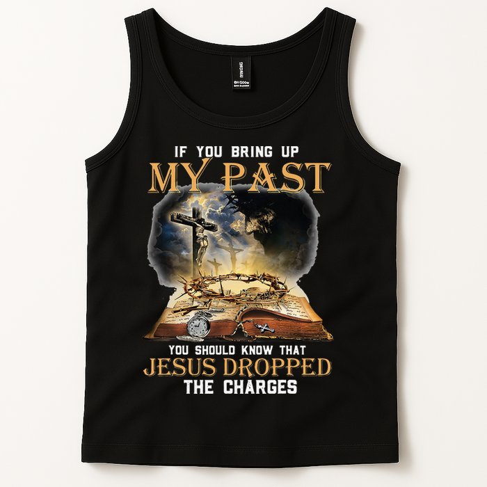 If You Bring Up My Past You Should Know That Jesus Dropped Tank Top