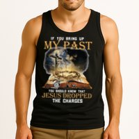 If You Bring Up My Past You Should Know That Jesus Dropped Tank Top
