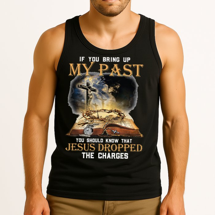 If You Bring Up My Past You Should Know That Jesus Dropped Tank Top