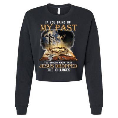 If You Bring Up My Past You Should Know That Jesus Dropped Cropped Pullover Crew