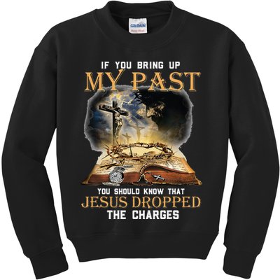 If You Bring Up My Past You Should Know That Jesus Dropped Kids Sweatshirt