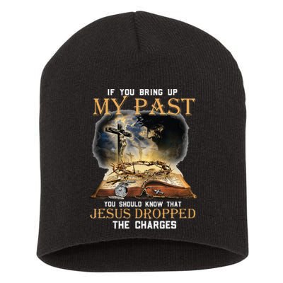 If You Bring Up My Past You Should Know That Jesus Dropped Short Acrylic Beanie