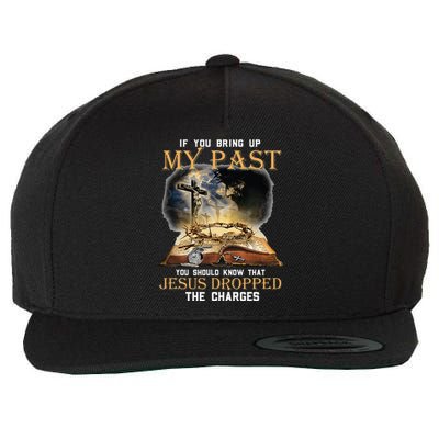 If You Bring Up My Past You Should Know That Jesus Dropped Wool Snapback Cap