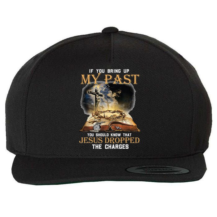 If You Bring Up My Past You Should Know That Jesus Dropped Wool Snapback Cap