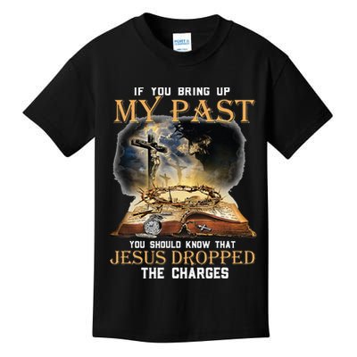 If You Bring Up My Past You Should Know That Jesus Dropped Kids T-Shirt