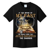 If You Bring Up My Past You Should Know That Jesus Dropped Kids T-Shirt