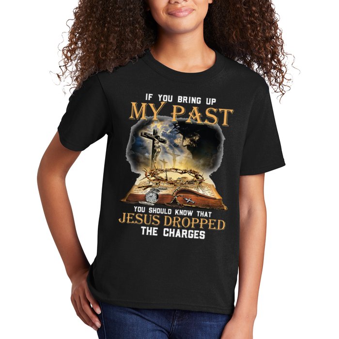 If You Bring Up My Past You Should Know That Jesus Dropped Kids T-Shirt