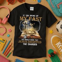 If You Bring Up My Past You Should Know That Jesus Dropped Kids T-Shirt
