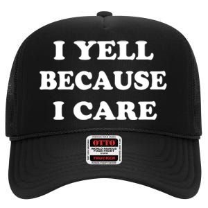 I Yell Because I Care High Crown Mesh Back Trucker Hat